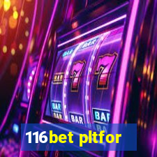 116bet pltfor